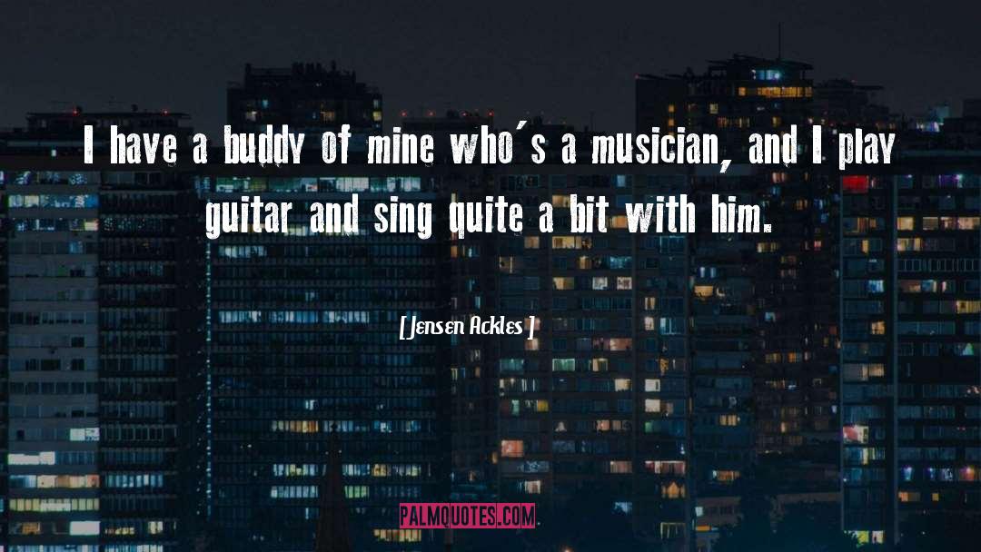 Jensen Ackles Quotes: I have a buddy of