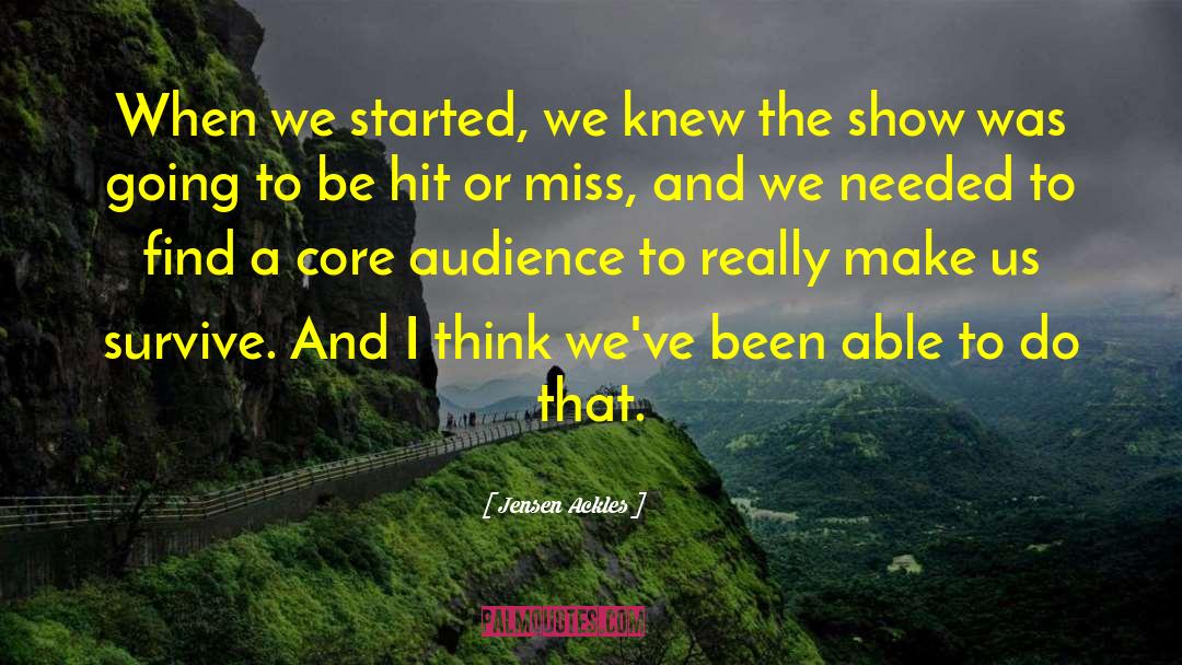 Jensen Ackles Quotes: When we started, we knew