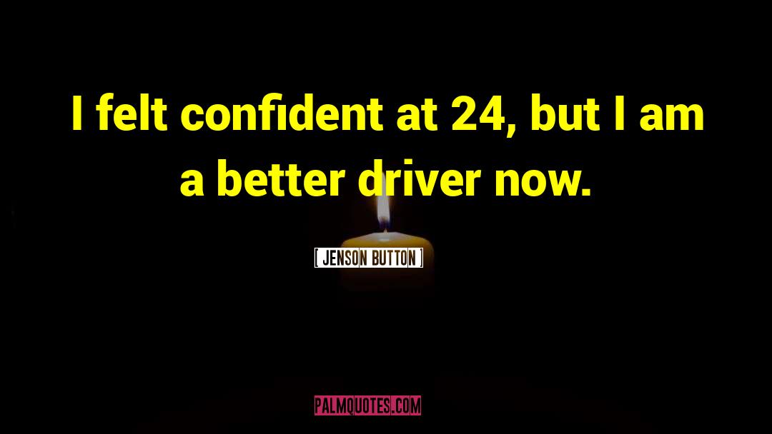 Jenson Button Quotes: I felt confident at 24,
