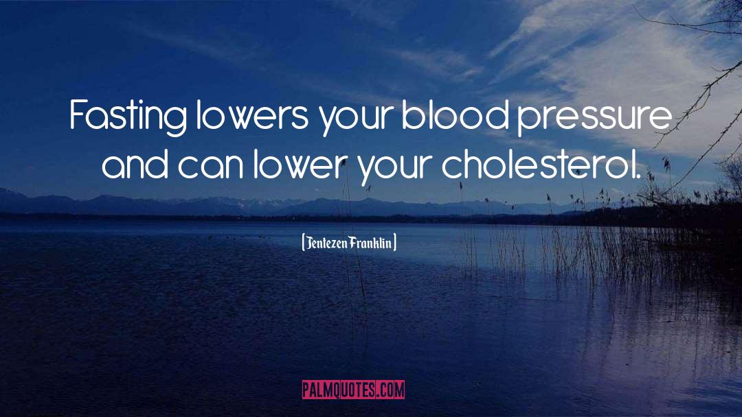 Jentezen Franklin Quotes: Fasting lowers your blood pressure