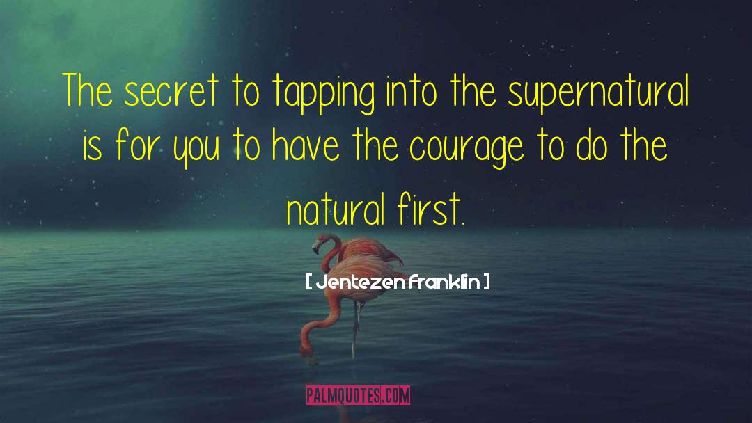 Jentezen Franklin Quotes: The secret to tapping into