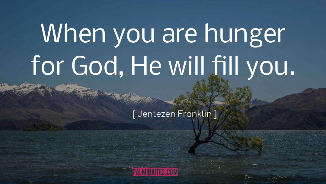 Jentezen Franklin Quotes: When you are hunger for