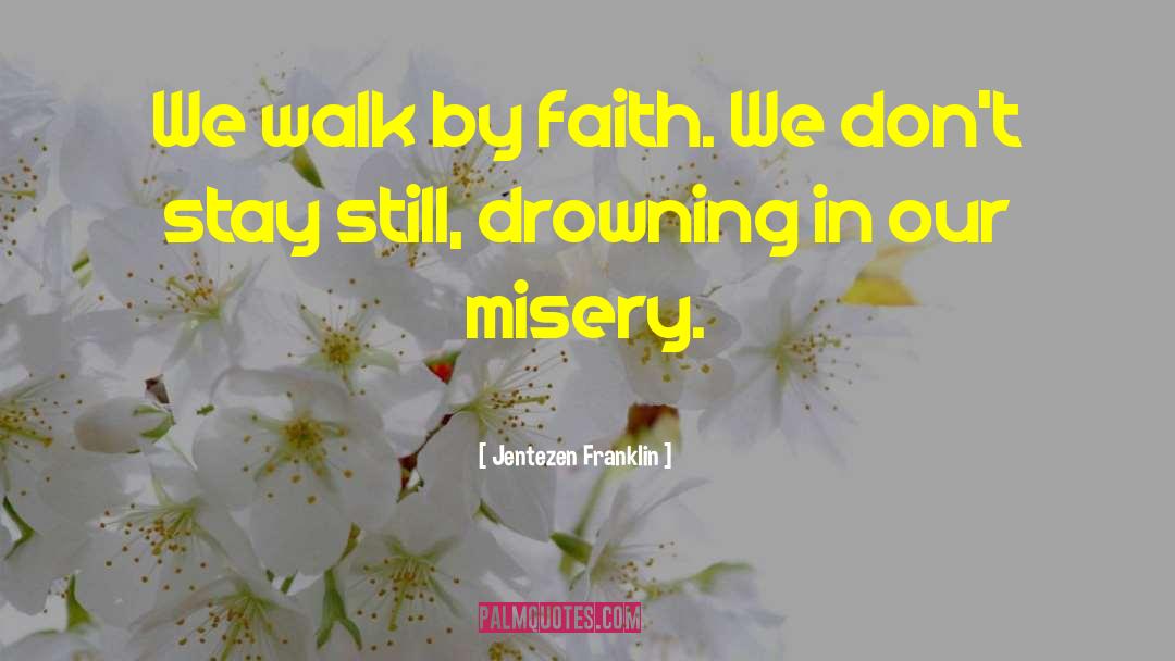 Jentezen Franklin Quotes: We walk by faith. We