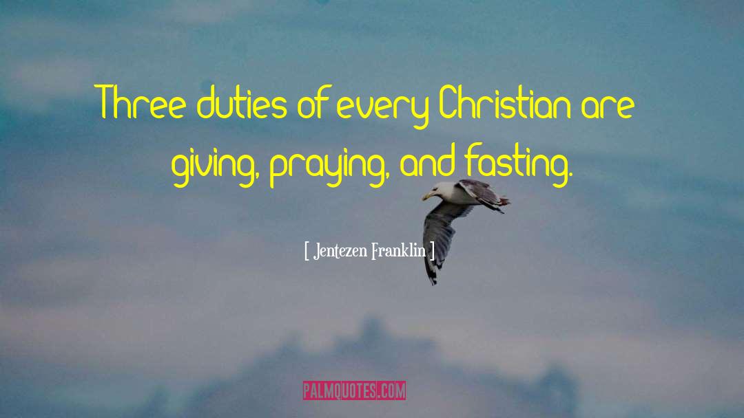 Jentezen Franklin Quotes: Three duties of every Christian