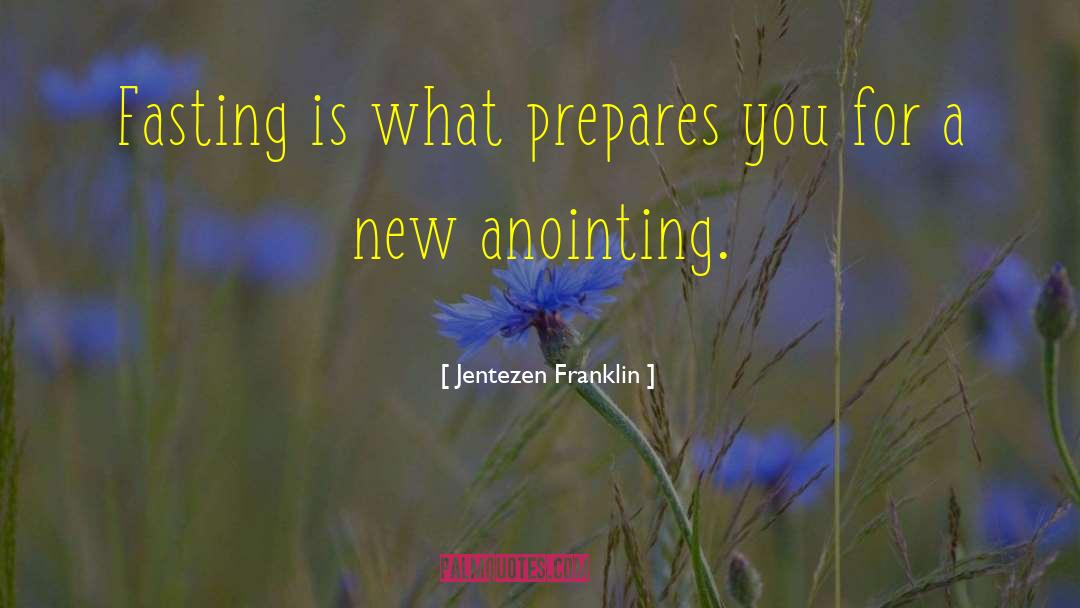 Jentezen Franklin Quotes: Fasting is what prepares you