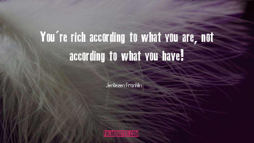 Jentezen Franklin Quotes: You're rich according to what