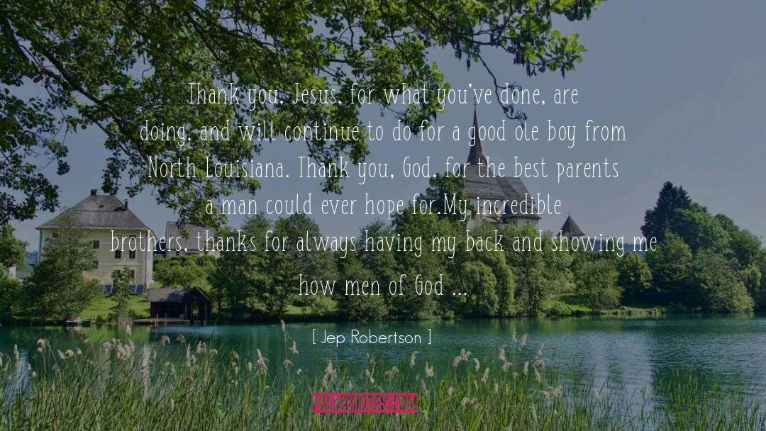 Jep Robertson Quotes: Thank you, Jesus, for what