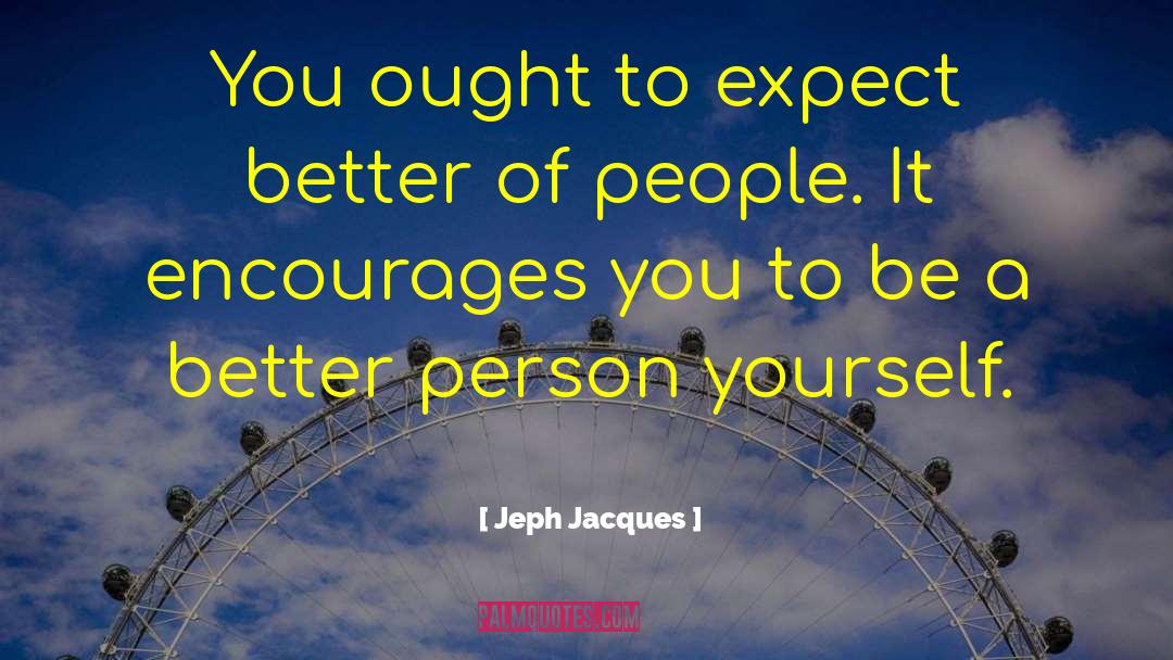 Jeph Jacques Quotes: You ought to expect better