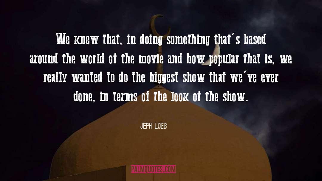 Jeph Loeb Quotes: We knew that, in doing