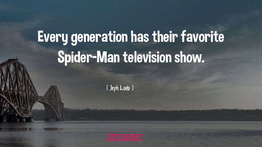 Jeph Loeb Quotes: Every generation has their favorite