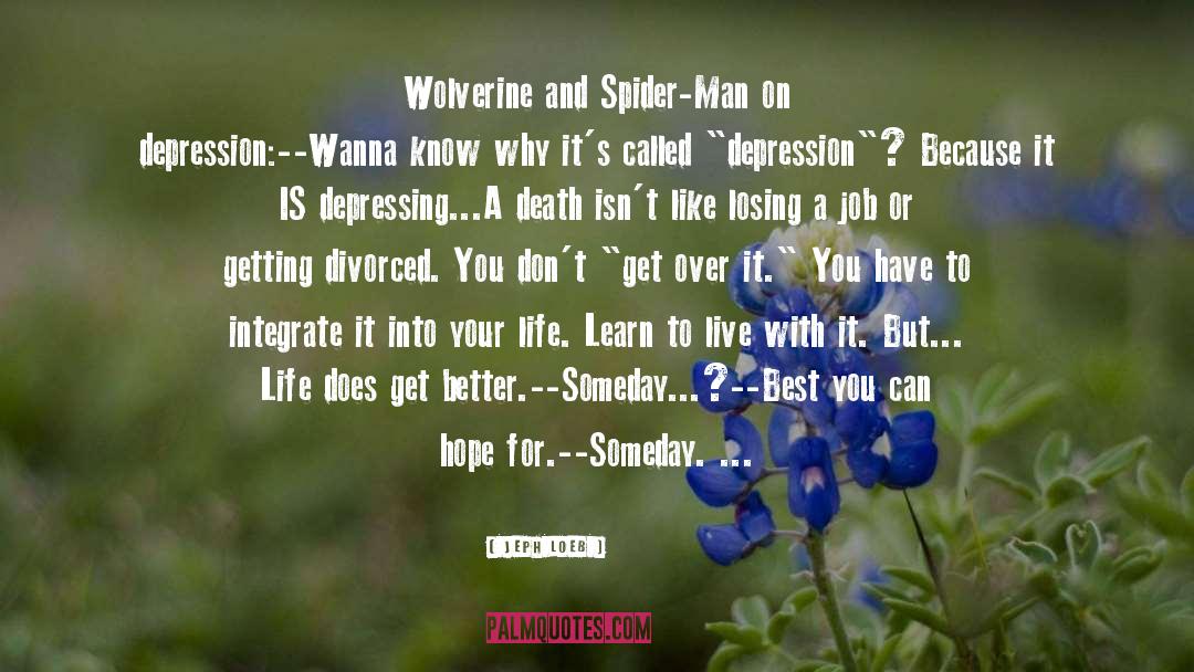 Jeph Loeb Quotes: Wolverine and Spider-Man on depression:<br