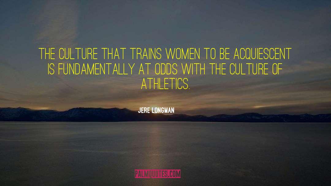 Jere Longman Quotes: The culture that trains women