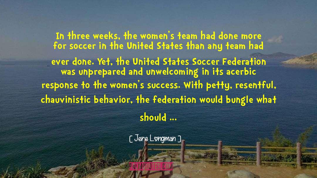 Jere Longman Quotes: In three weeks, the women's