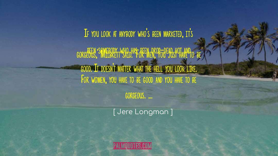 Jere Longman Quotes: If you look at anybody