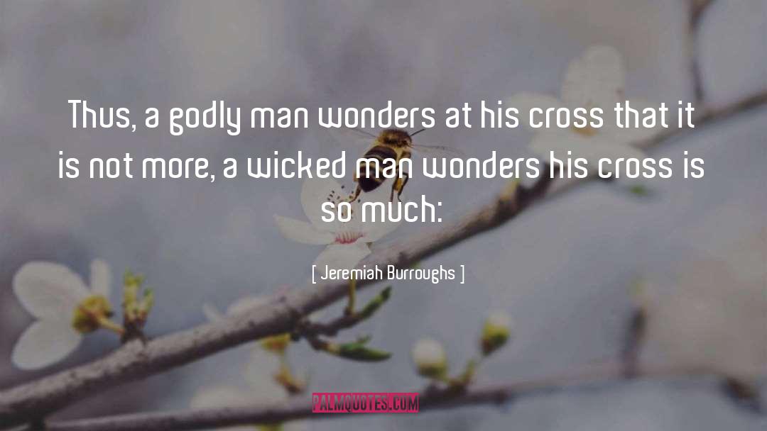 Jeremiah Burroughs Quotes: Thus, a godly man wonders