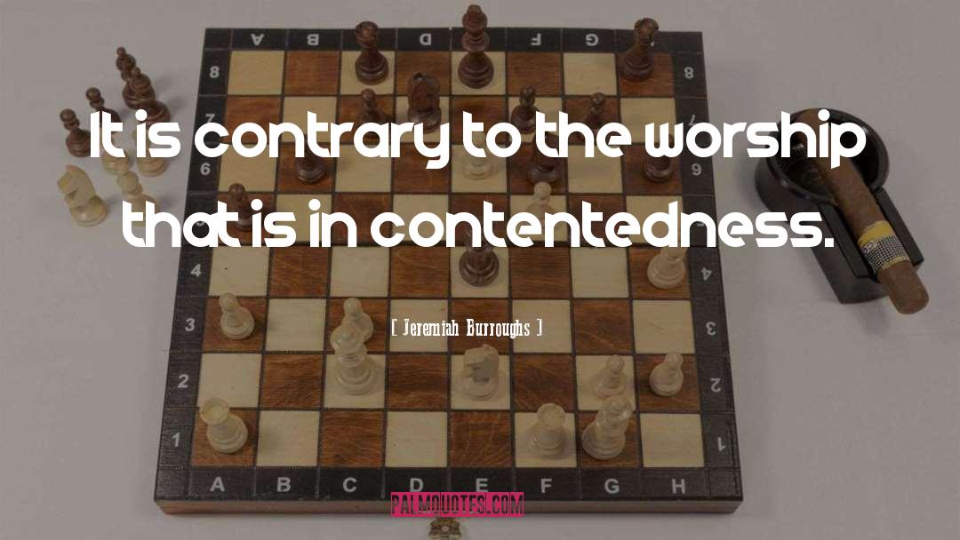 Jeremiah Burroughs Quotes: It is contrary to the