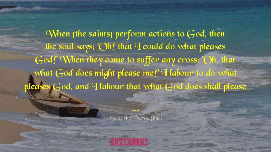 Jeremiah Burroughs Quotes: When [the saints] perform actions