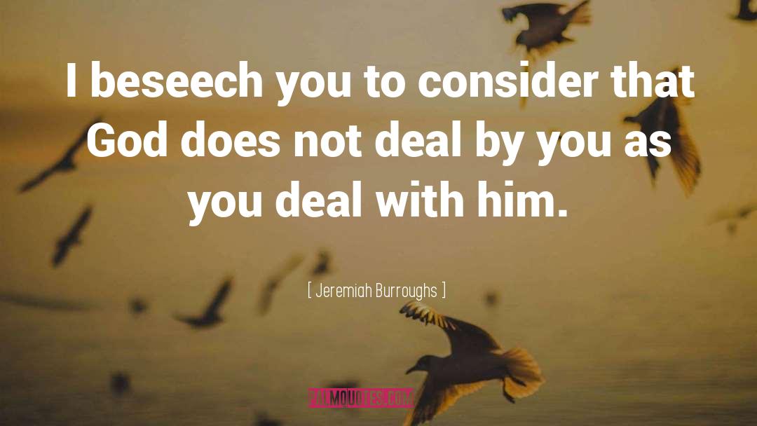 Jeremiah Burroughs Quotes: I beseech you to consider