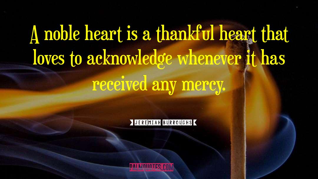 Jeremiah Burroughs Quotes: A noble heart is a