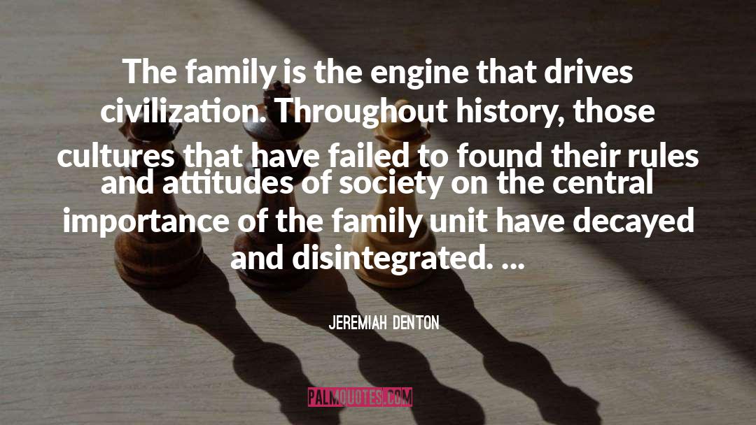 Jeremiah Denton Quotes: The family is the engine