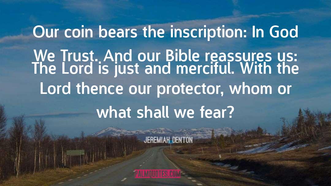 Jeremiah Denton Quotes: Our coin bears the inscription: