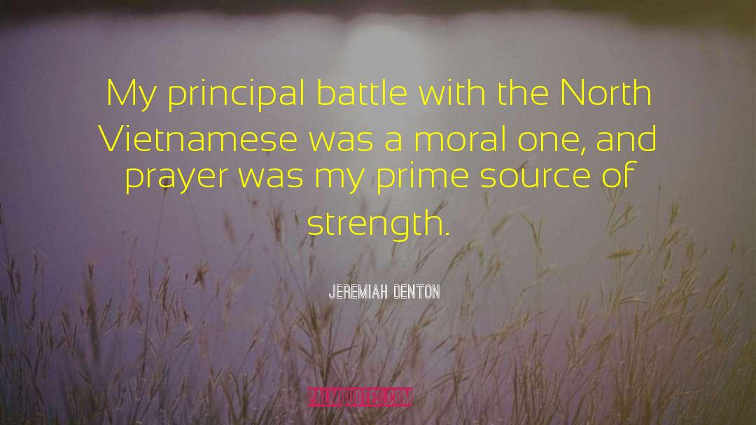 Jeremiah Denton Quotes: My principal battle with the