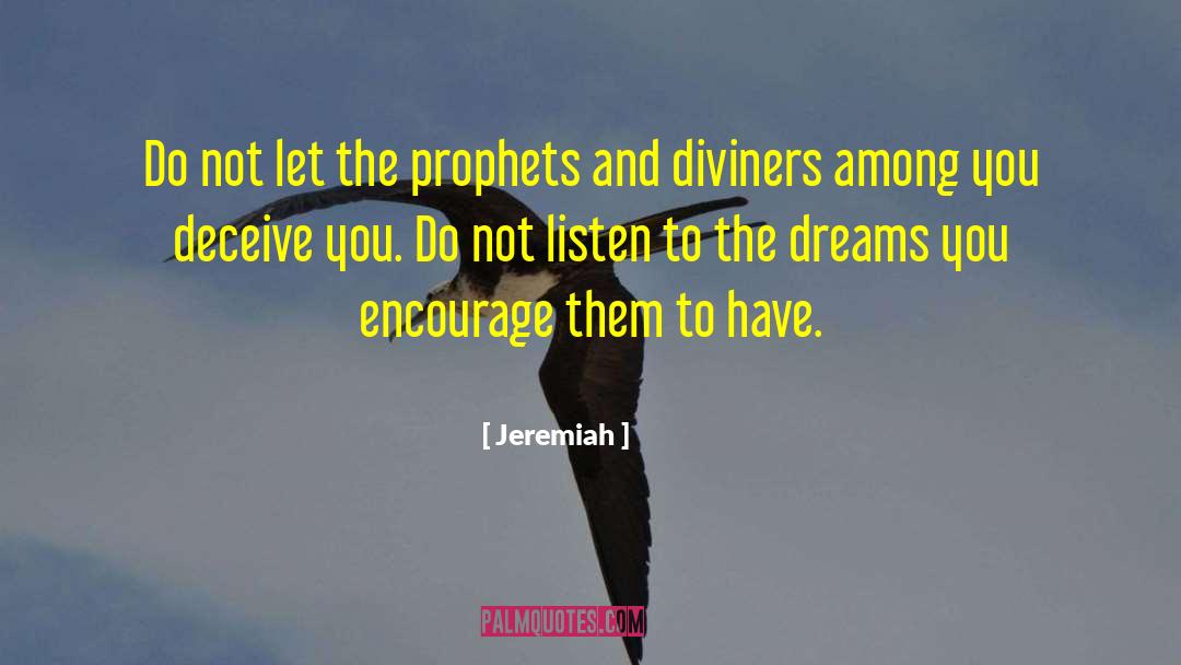 Jeremiah Quotes: Do not let the prophets