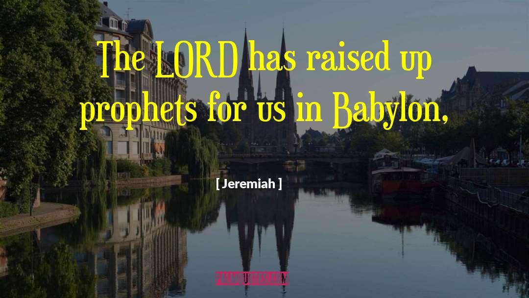 Jeremiah Quotes: The LORD has raised up