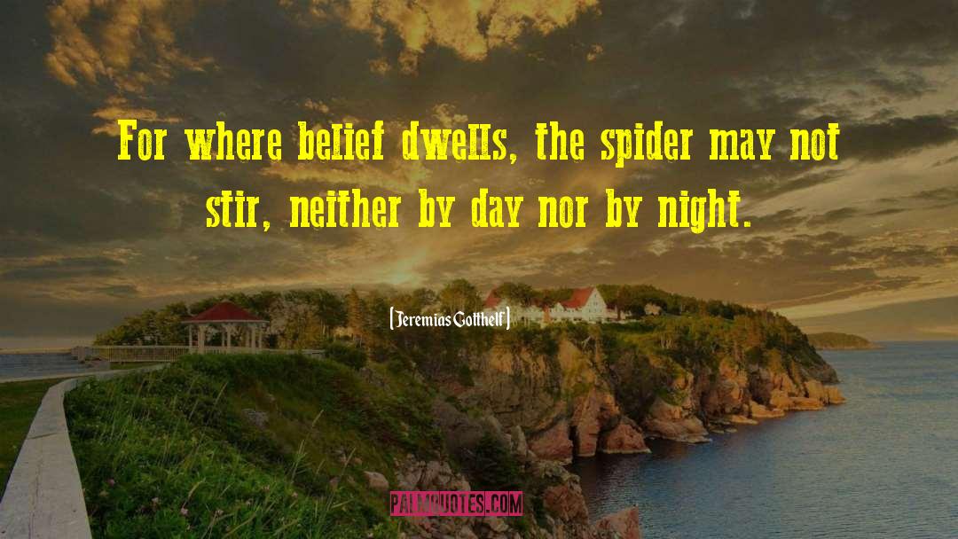 Jeremias Gotthelf Quotes: For where belief dwells, the
