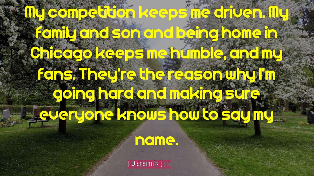 Jeremih Quotes: My competition keeps me driven.