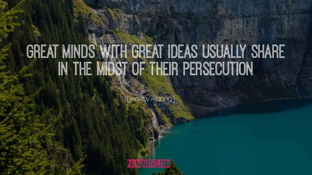 Jeremy Aldana Quotes: Great minds with great ideas