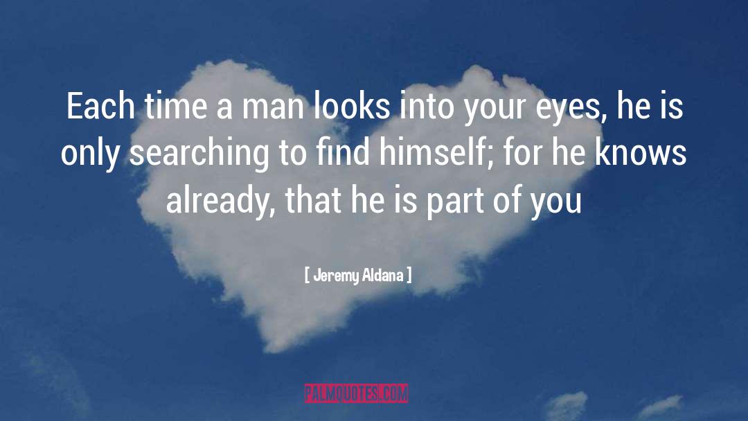 Jeremy Aldana Quotes: Each time a man looks