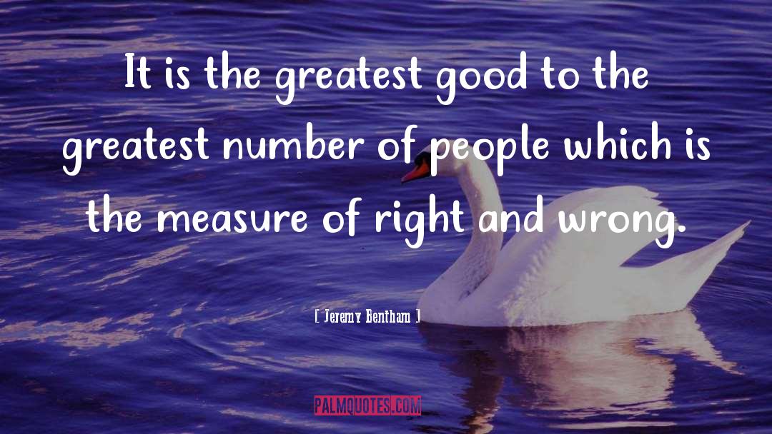 Jeremy Bentham Quotes: It is the greatest good