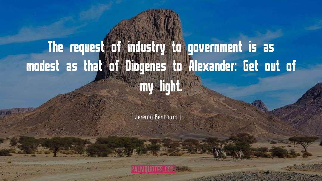 Jeremy Bentham Quotes: The request of industry to