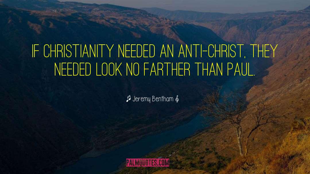 Jeremy Bentham Quotes: If Christianity needed an Anti-Christ,