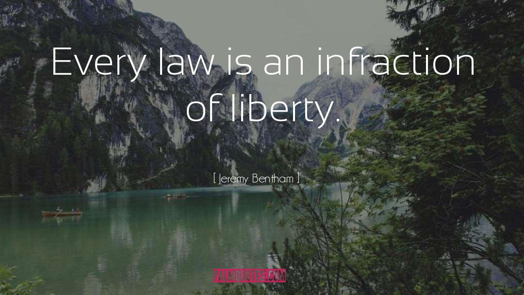 Jeremy Bentham Quotes: Every law is an infraction