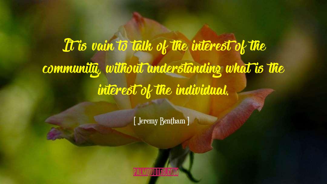 Jeremy Bentham Quotes: It is vain to talk