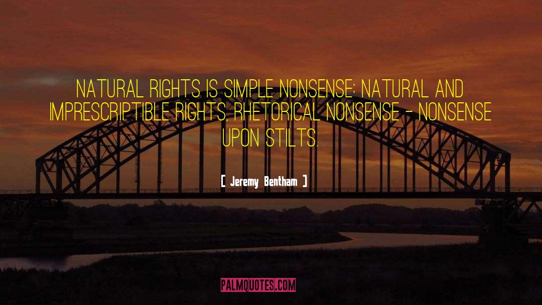 Jeremy Bentham Quotes: Natural rights is simple nonsense: