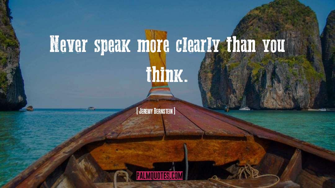 Jeremy Bernstein Quotes: Never speak more clearly than