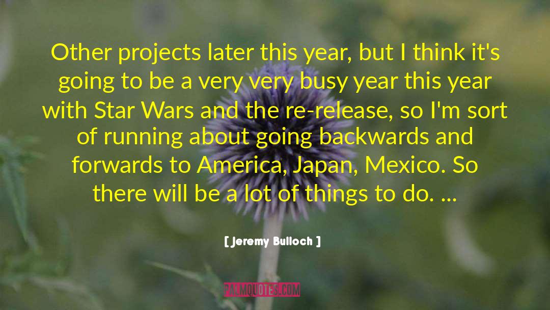 Jeremy Bulloch Quotes: Other projects later this year,