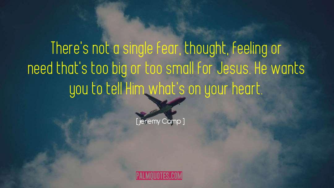 Jeremy Camp Quotes: There's not a single fear,