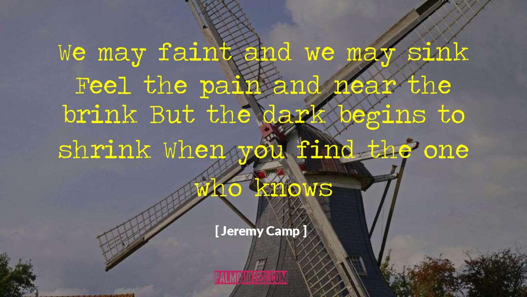 Jeremy Camp Quotes: We may faint and we