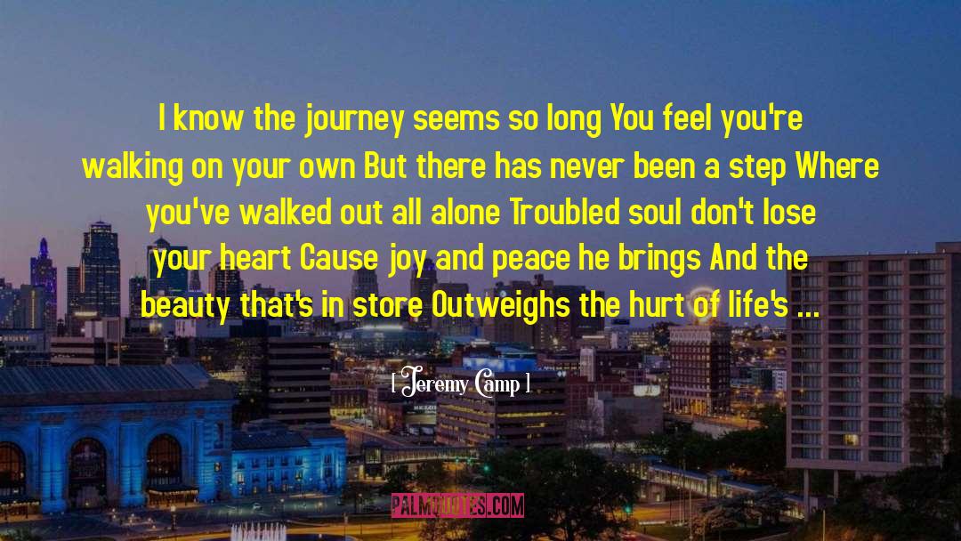Jeremy Camp Quotes: I know the journey seems