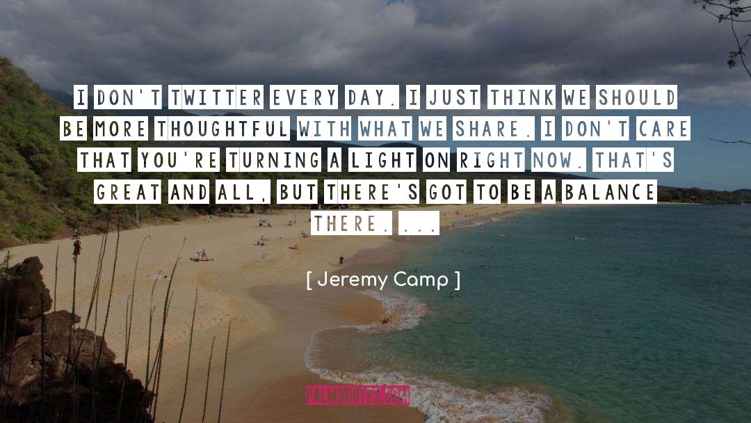 Jeremy Camp Quotes: I don't Twitter every day.