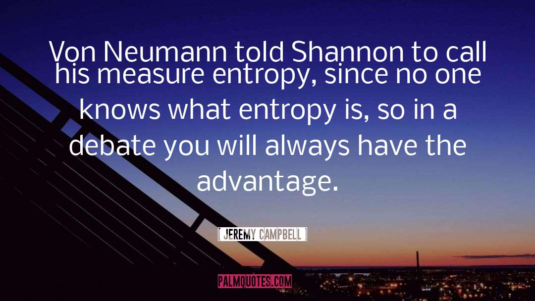 Jeremy Campbell Quotes: Von Neumann told Shannon to