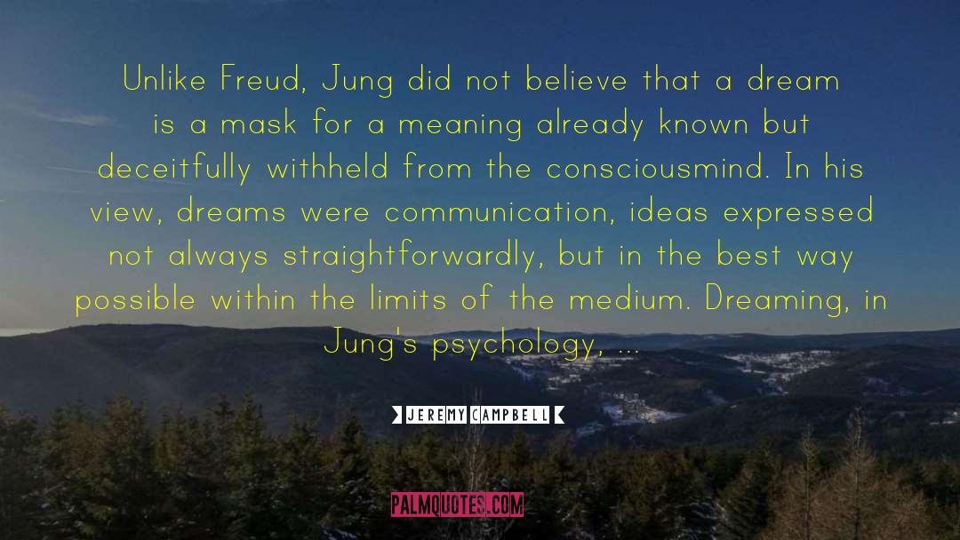 Jeremy Campbell Quotes: Unlike Freud, Jung did not