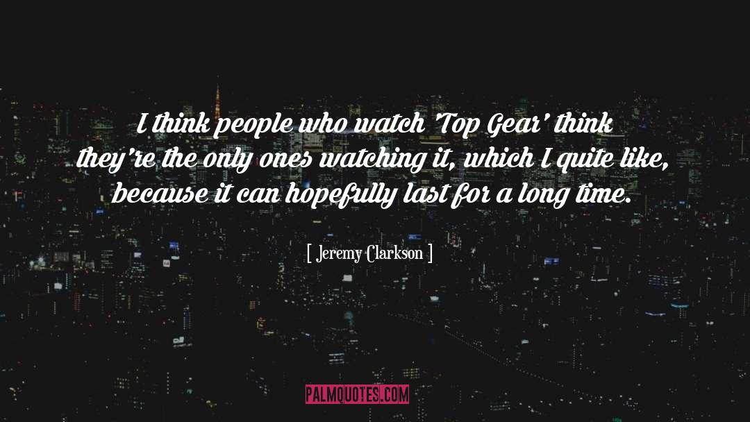 Jeremy Clarkson Quotes: I think people who watch