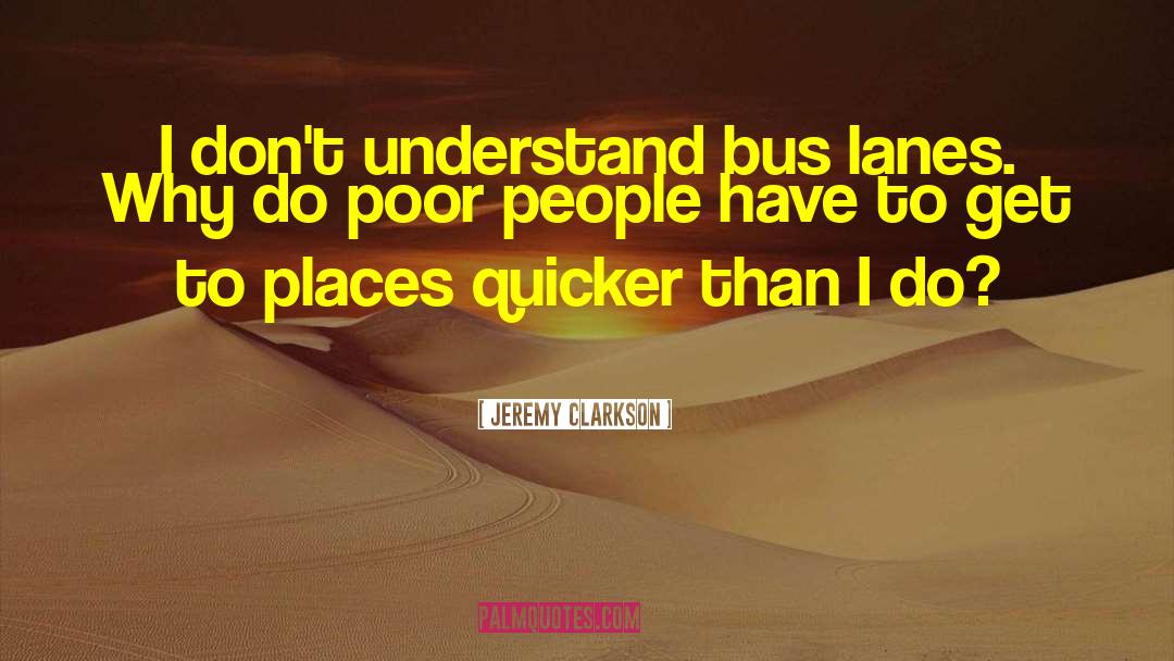 Jeremy Clarkson Quotes: I don't understand bus lanes.