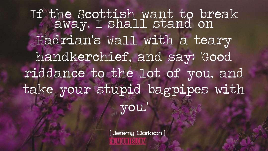 Jeremy Clarkson Quotes: If the Scottish want to