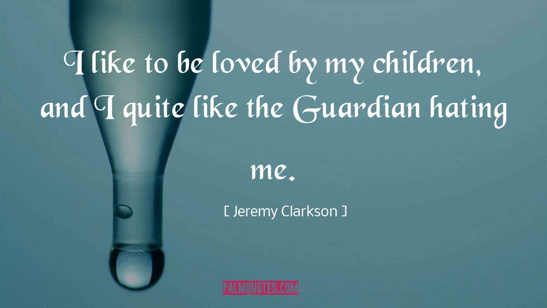 Jeremy Clarkson Quotes: I like to be loved